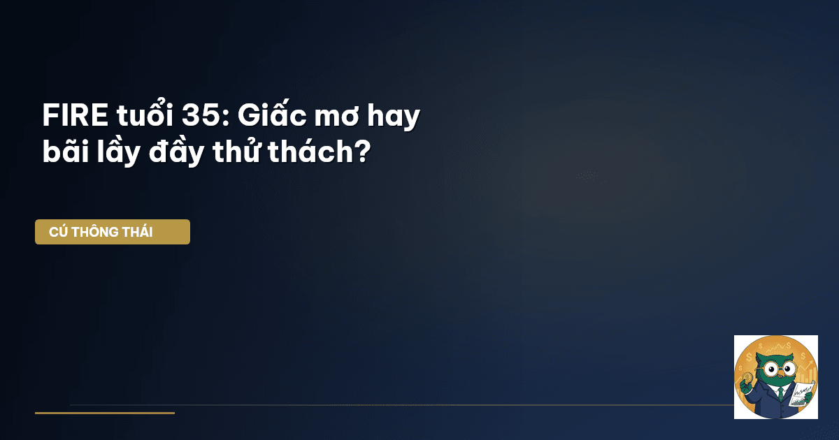 FIRE tuổi 35: Giấc mơ hay bãi lầy đầy thử thách?