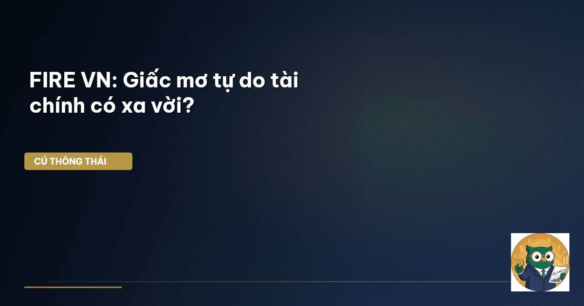 FIRE VN: Giấc mơ tự do tài chính có xa vời?