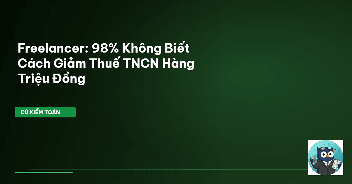 Freelancer: 98% Không Biết Cách Giảm Thuế TNCN Hàng Triệu Đồng