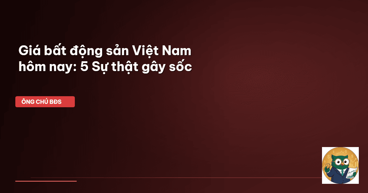 giá bất động sản Việt Nam hôm nay