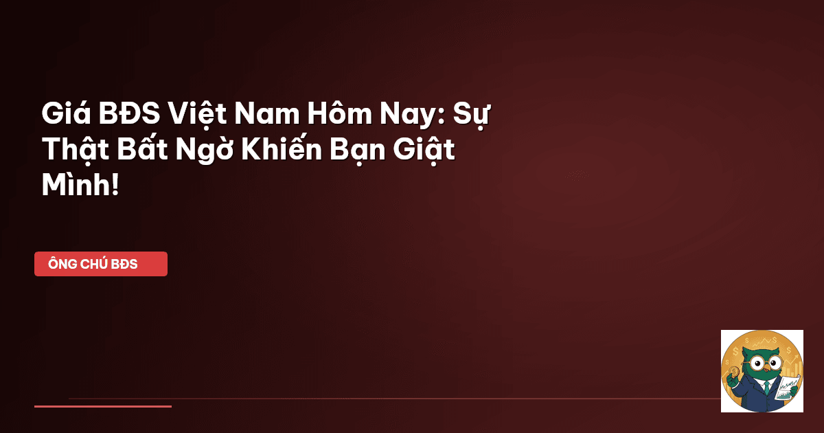 giá bất động sản Việt Nam hôm nay