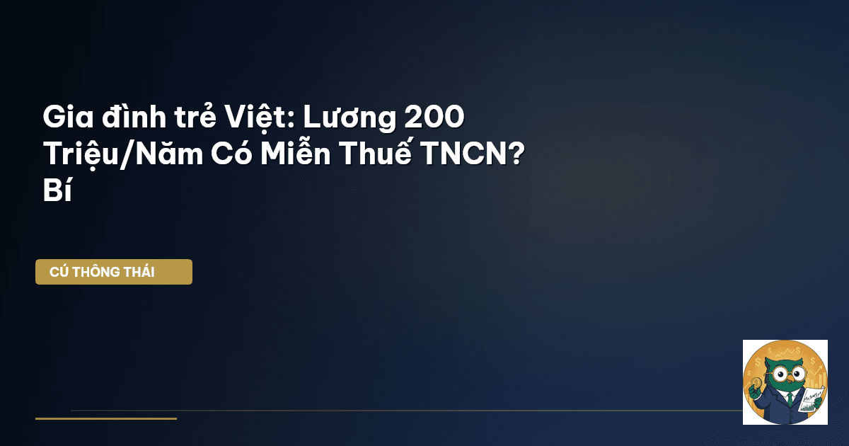Gia đình trẻ Việt: Lương 200 Triệu/Năm Có Miễn Thuế TNCN? Bí