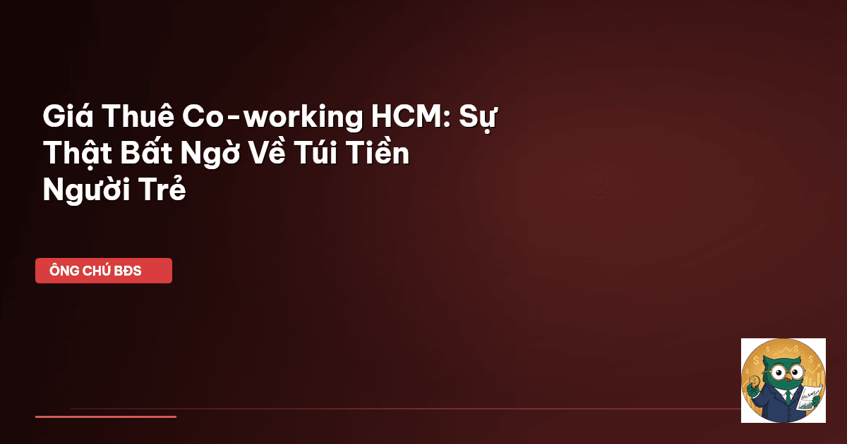 Giá Thuê Co-working HCM: Sự Thật Bất Ngờ Về Túi Tiền Người Trẻ