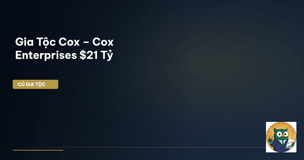 Gia Tộc Cox – Cox Enterprises $21 Tỷ