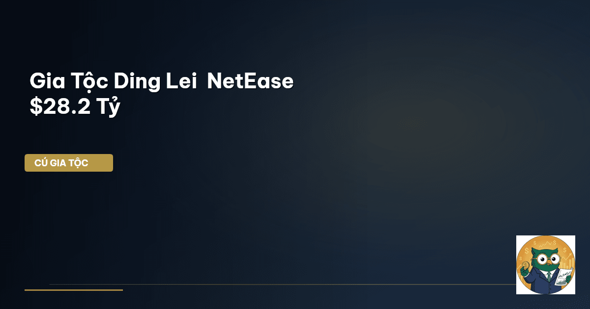 Gia Tộc Ding Lei – NetEase $28.2 Tỷ