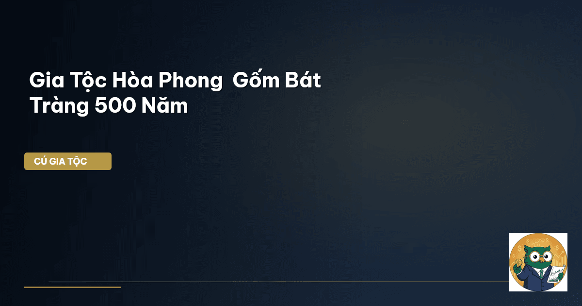Gia Tộc Hòa Phong – Gốm Bát Tràng 500 Năm