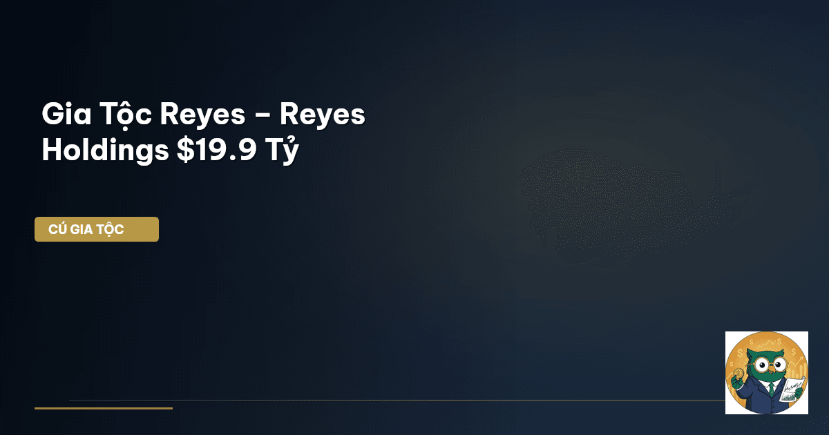 Gia Tộc Reyes – Reyes Holdings $19.9 Tỷ