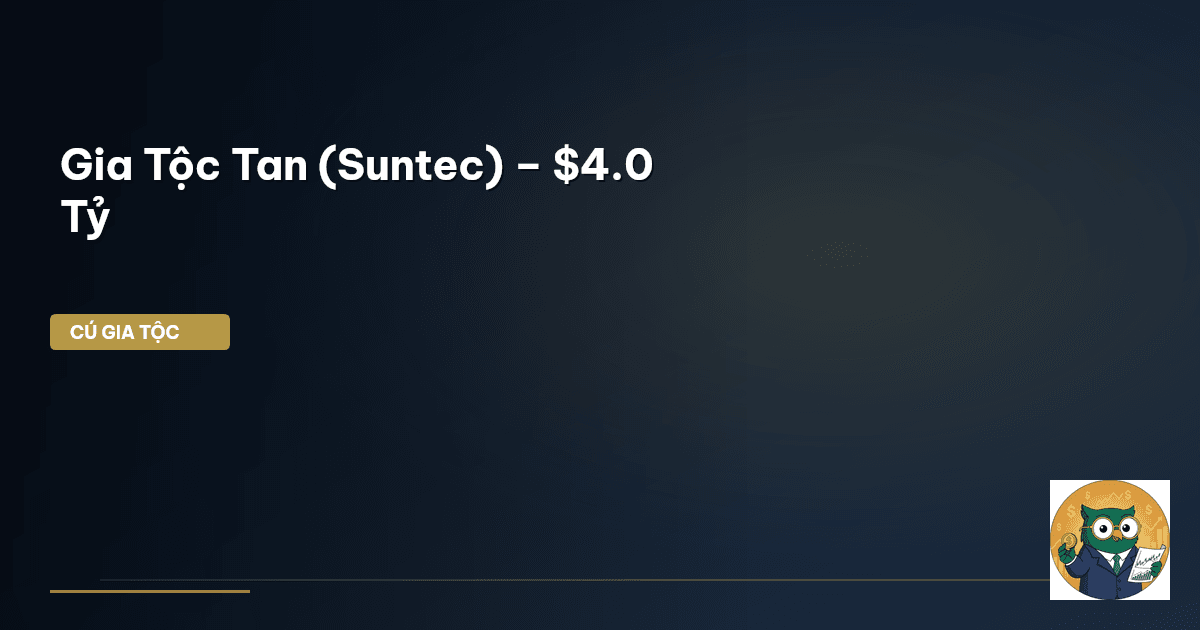 Gia Tộc Tan (Suntec) – $4.0 Tỷ