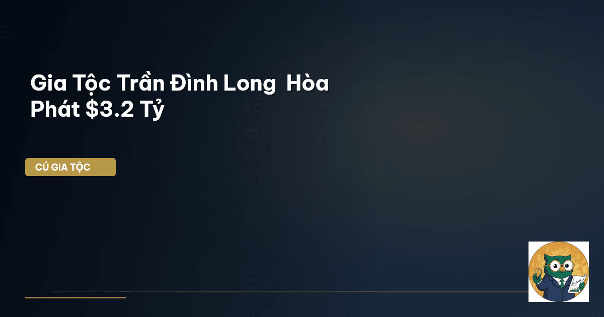 Gia Tộc Trần Đình Long – Hòa Phát $3.2 Tỷ