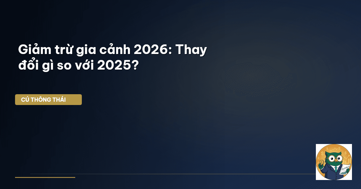 Giảm trừ gia cảnh 2026: Thay đổi gì so với 2025?