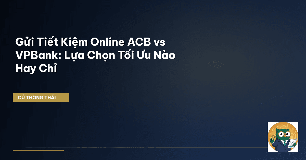 Gửi Tiết Kiệm Online ACB vs VPBank: Lựa Chọn Tối Ưu Nào Hay Chỉ