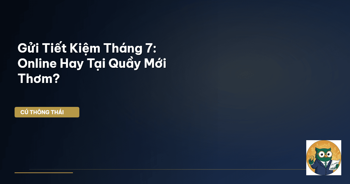 gửi tiết kiệm tháng 7
