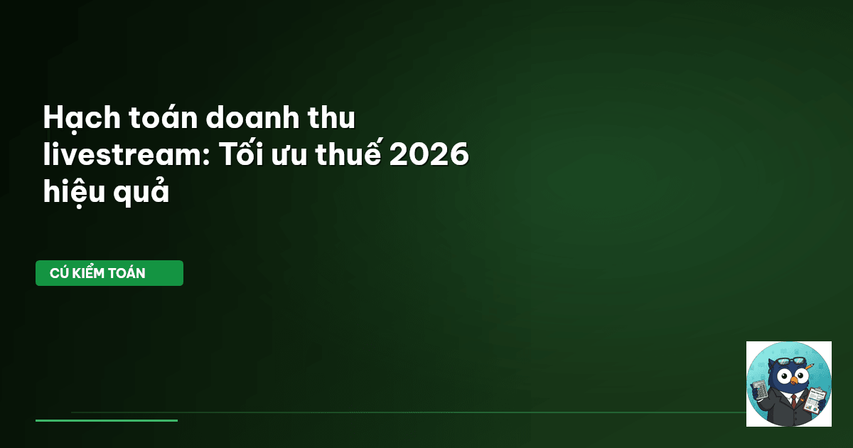 Hạch toán doanh thu livestream: Tối ưu thuế 2026 hiệu quả
