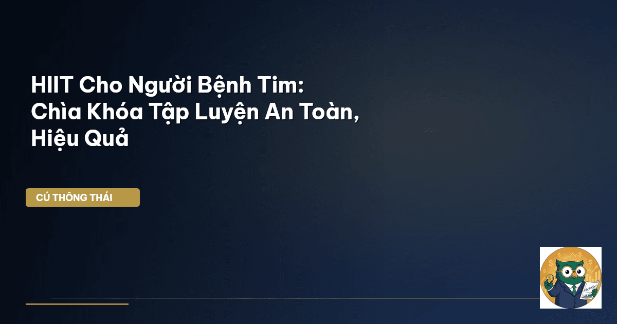 HIIT Cho Người Bệnh Tim: Chìa Khóa Tập Luyện An Toàn, Hiệu Quả