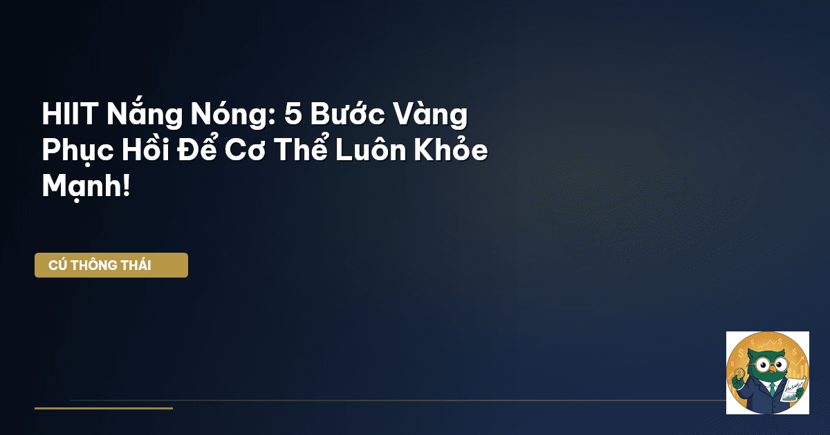 HIIT Nắng Nóng: 5 Bước Vàng Phục Hồi Để Cơ Thể Luôn Khỏe Mạnh!
