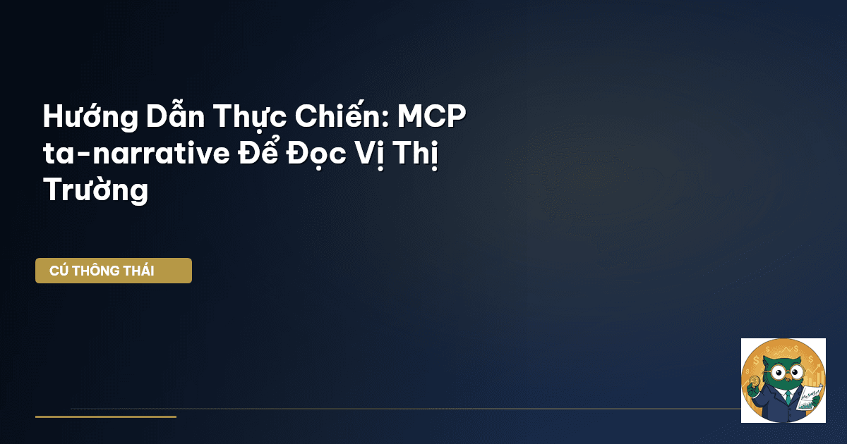 Hướng Dẫn Thực Chiến: MCP ta-narrative Để Đọc Vị Thị Trường