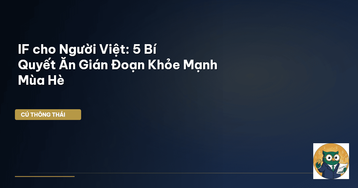 IF cho Người Việt: 5 Bí Quyết Ăn Gián Đoạn Khỏe Mạnh Mùa Hè