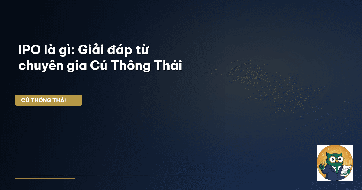 IPO là gì: Giải đáp từ chuyên gia Cú Thông Thái