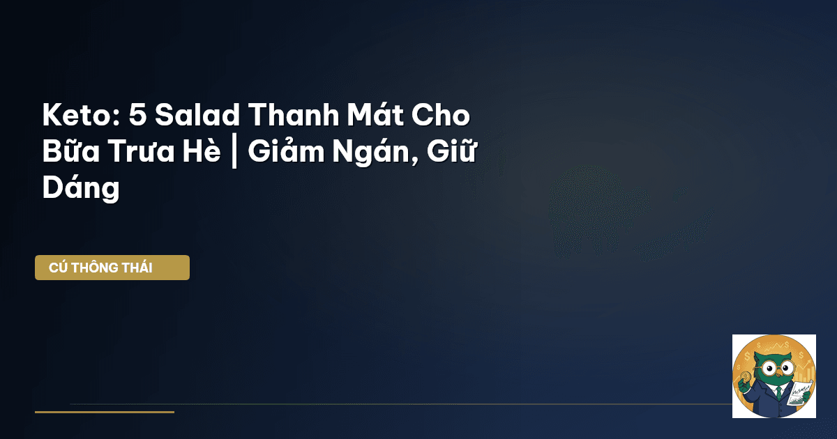 Keto: 5 Salad Thanh Mát Cho Bữa Trưa Hè | Giảm Ngán, Giữ Dáng