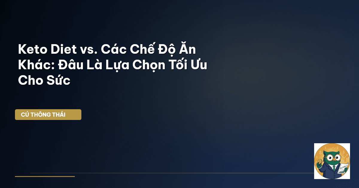 Keto Diet vs. Các Chế Độ Ăn Khác: Đâu Là Lựa Chọn Tối Ưu Cho Sức