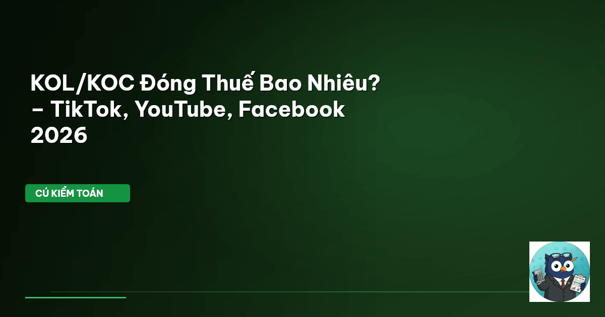 KOL/KOC Đóng Thuế Bao Nhiêu? – TikTok, YouTube, Facebook 2026