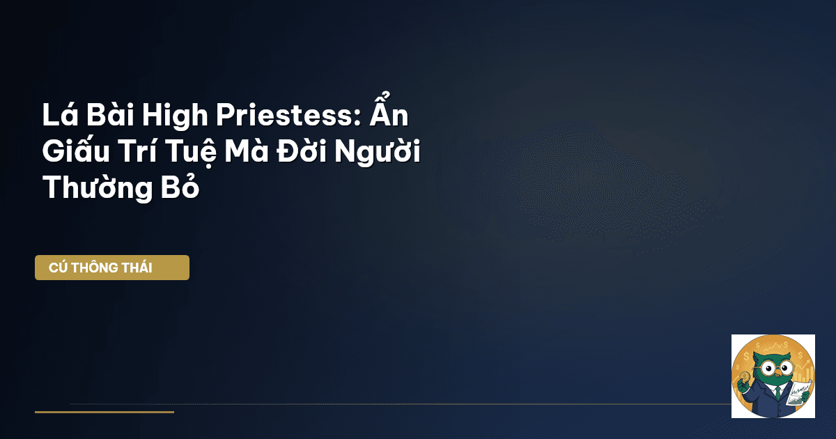 Lá Bài High Priestess: Ẩn Giấu Trí Tuệ Mà Đời Người Thường Bỏ