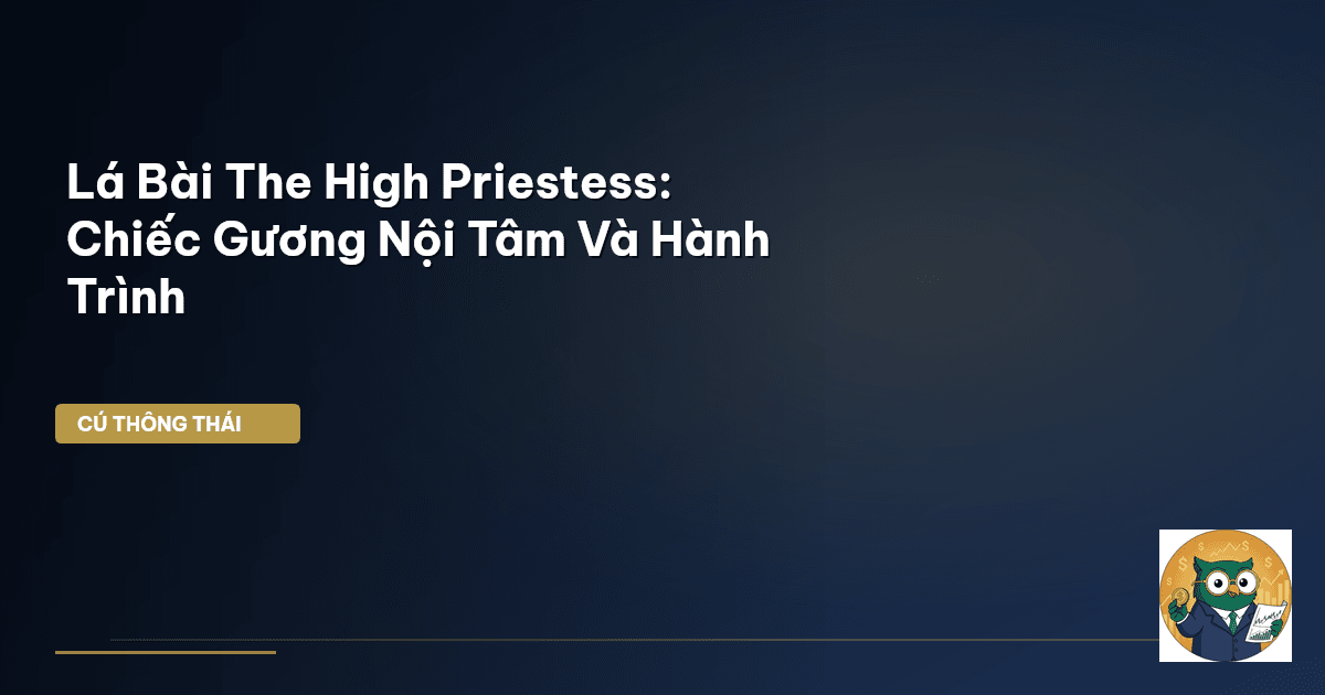 Lá Bài The High Priestess: Chiếc Gương Nội Tâm Và Hành Trình