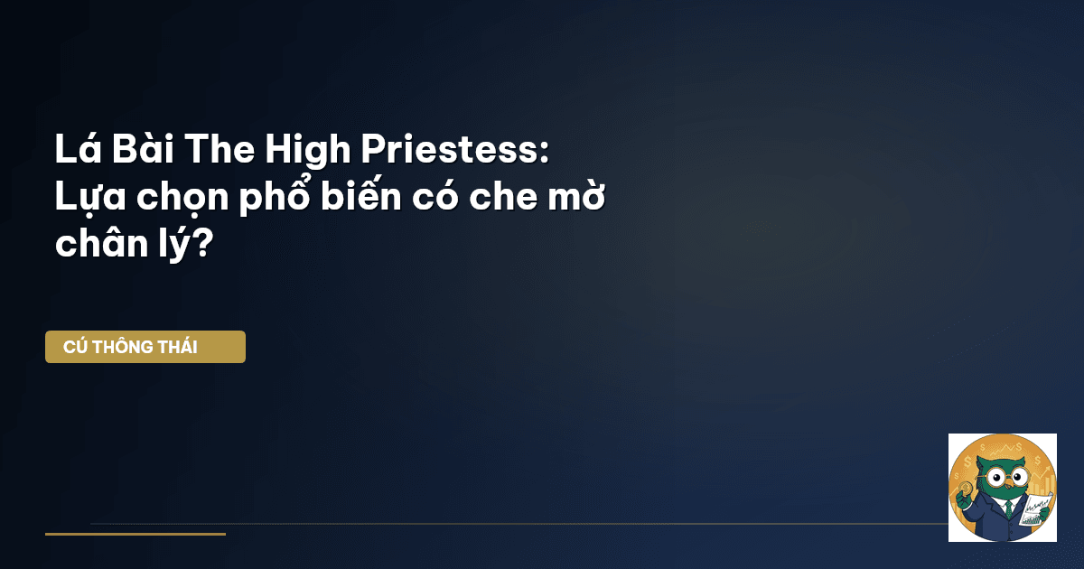 Lá Bài The High Priestess: Lựa chọn phổ biến có che mờ chân lý?