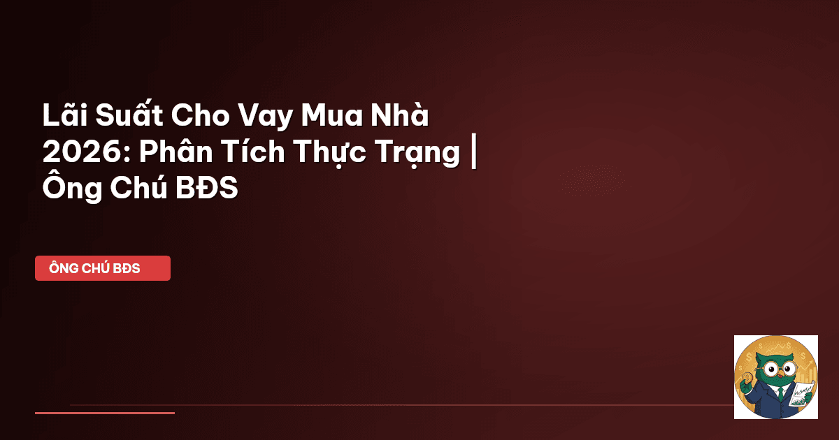 lãi suất vay mua nhà 2026