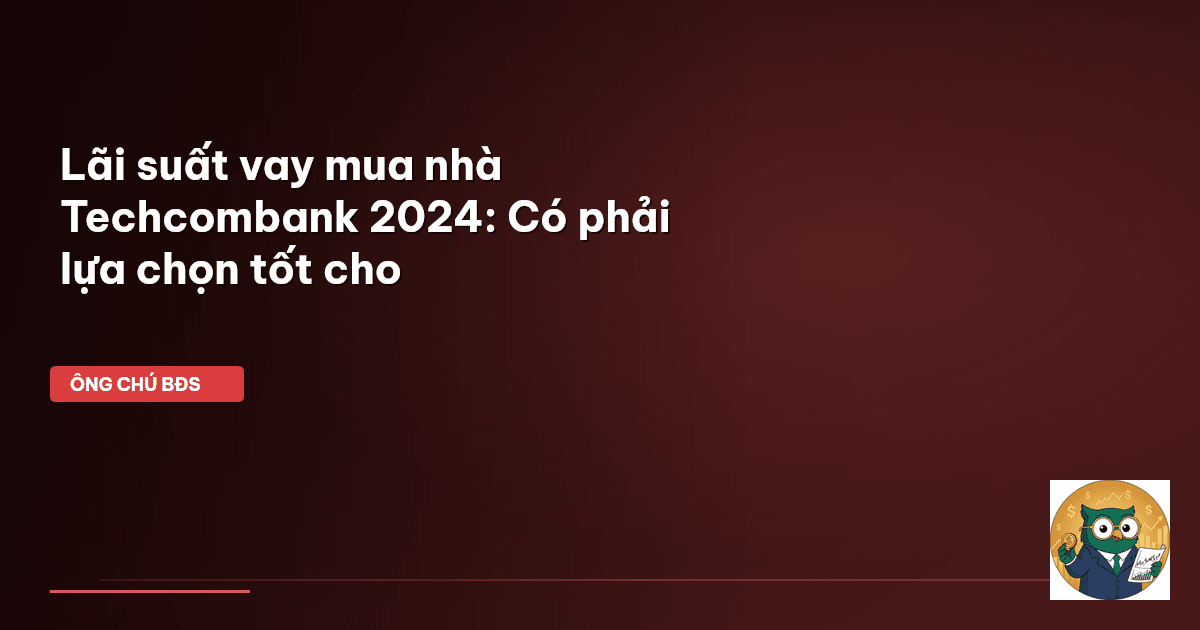 lãi suất vay mua nhà techcombank
