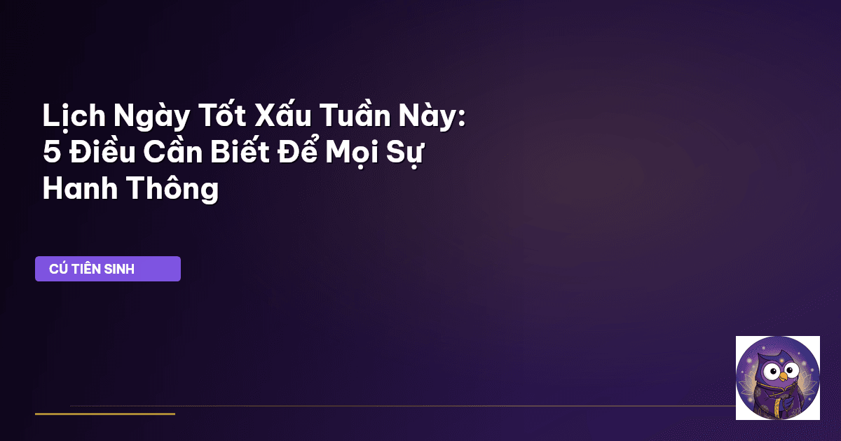 lịch ngày tốt xấu tuần này