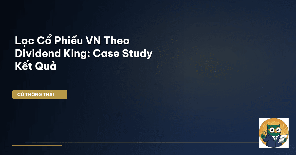 Lọc Cổ Phiếu VN Theo Dividend King: Case Study & Kết Quả