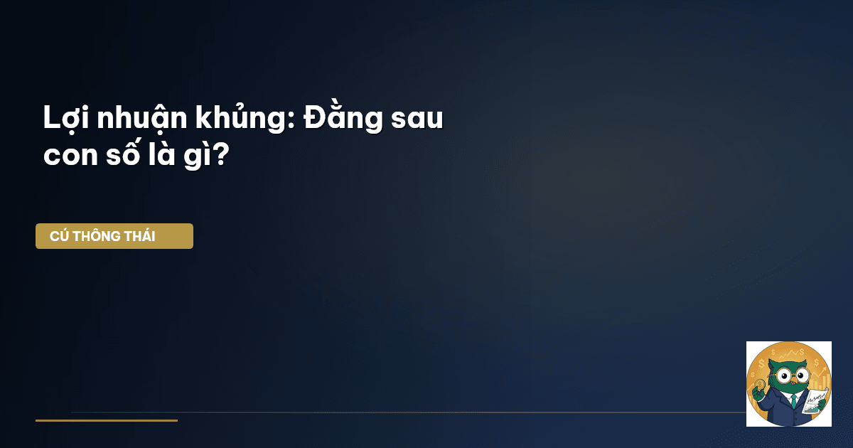 Lợi nhuận khủng: Đằng sau con số là gì?