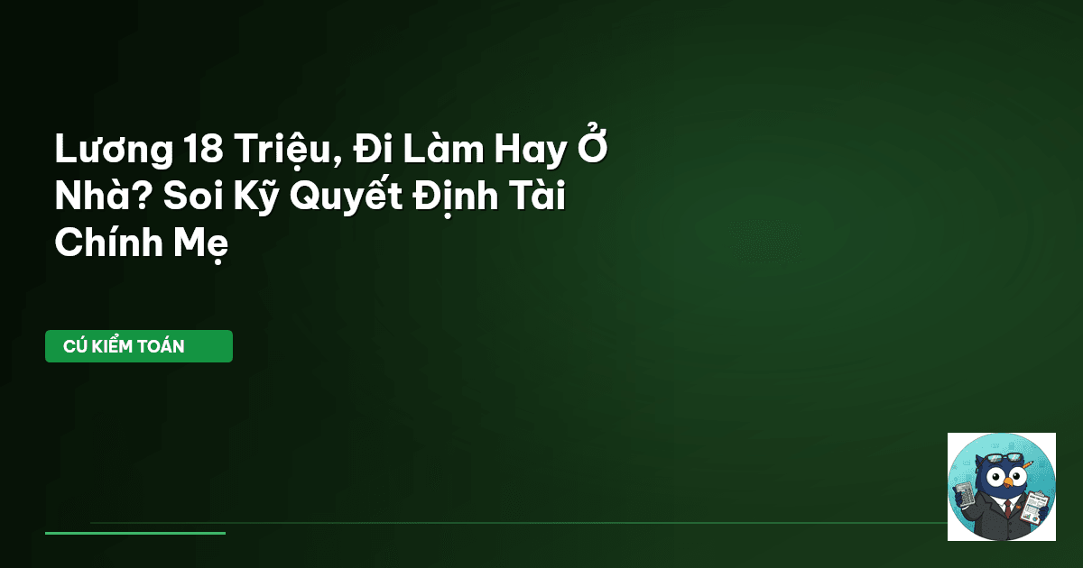 Lương 18 Triệu, Đi Làm Hay Ở Nhà? Soi Kỹ Quyết Định Tài Chính Mẹ