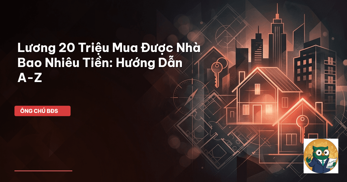 lương 20 triệu mua được nhà bao nhiêu