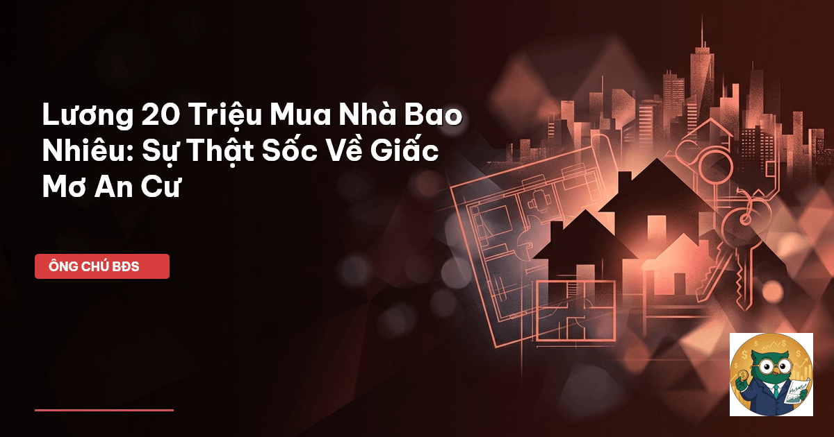 lương 20 triệu mua nhà bao nhiêu