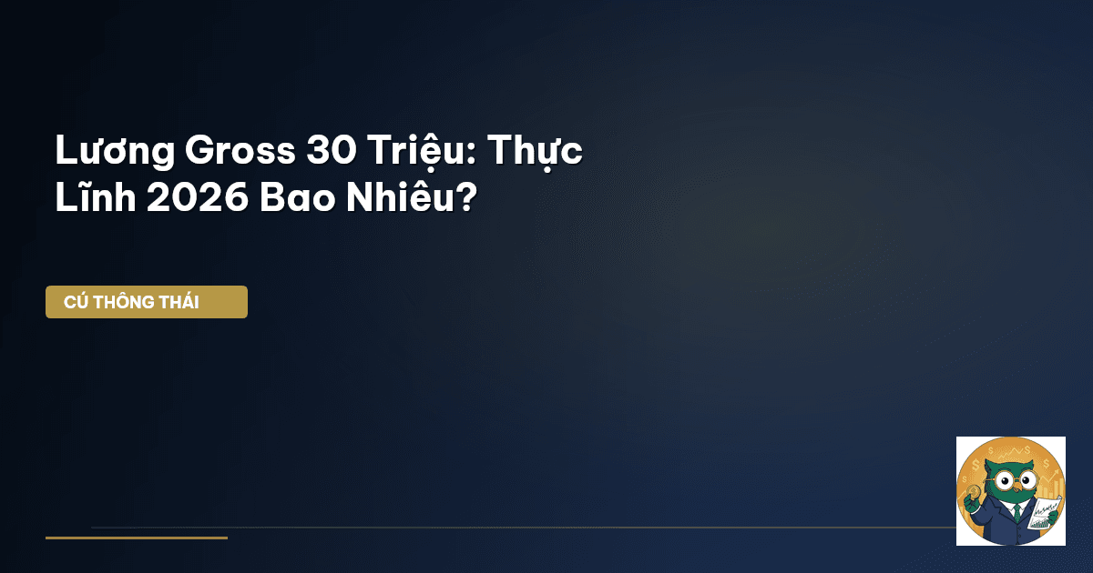 Lương Gross 30 Triệu: Thực Lĩnh 2026 Bao Nhiêu?