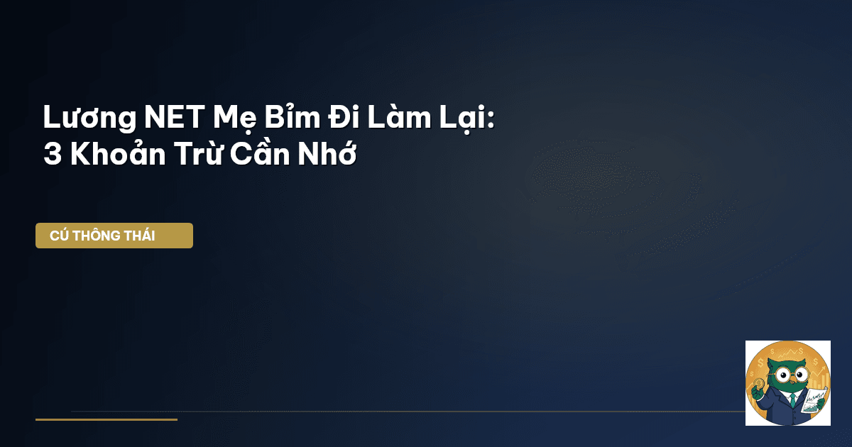 Lương NET Mẹ Bỉm Đi Làm Lại: 3 Khoản Trừ Cần Nhớ