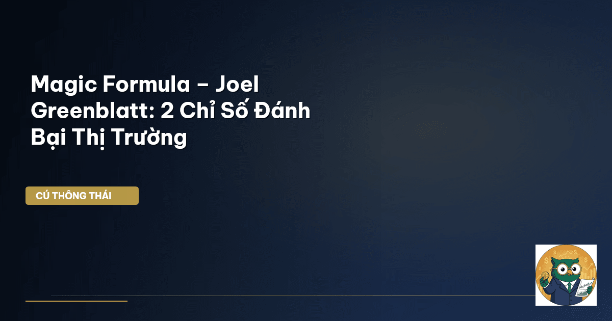 Magic Formula – Joel Greenblatt: 2 Chỉ Số Đánh Bại Thị Trường