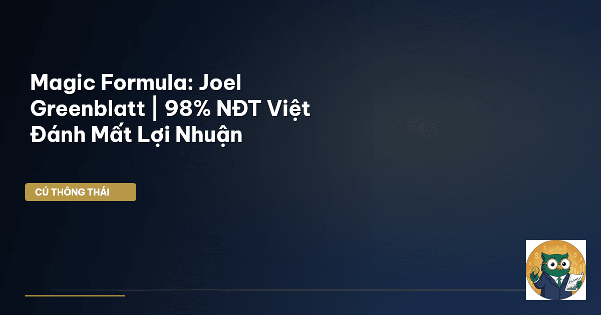 Magic Formula: Joel Greenblatt | 98% NĐT Việt Đánh Mất Lợi Nhuận