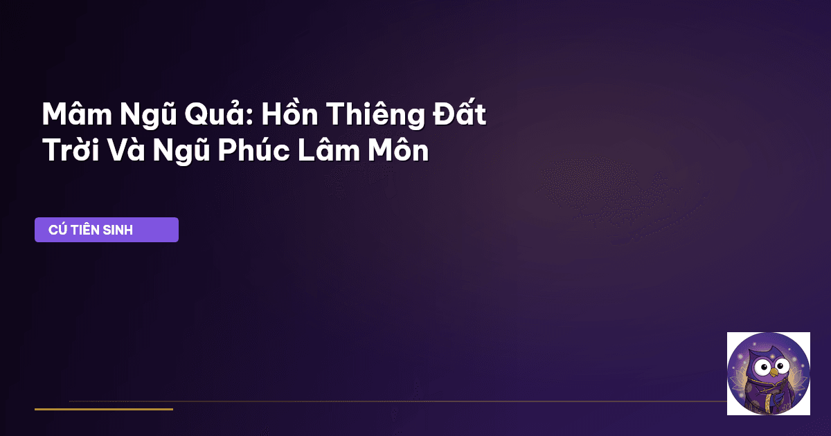 Mâm Ngũ Quả: Hồn Thiêng Đất Trời Và Ngũ Phúc Lâm Môn