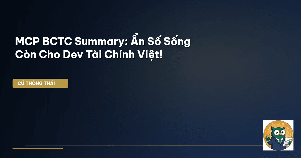 MCP BCTC Summary: Ẩn Số ‘Sống Còn’ Cho Dev Tài Chính Việt!