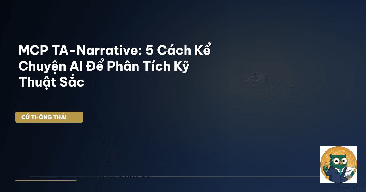 MCP TA-Narrative: 5 Cách Kể Chuyện AI Để Phân Tích Kỹ Thuật Sắc