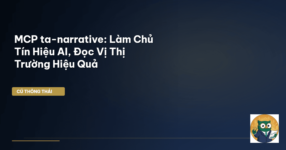 MCP ta-narrative: Làm Chủ Tín Hiệu AI, Đọc Vị Thị Trường Hiệu Quả