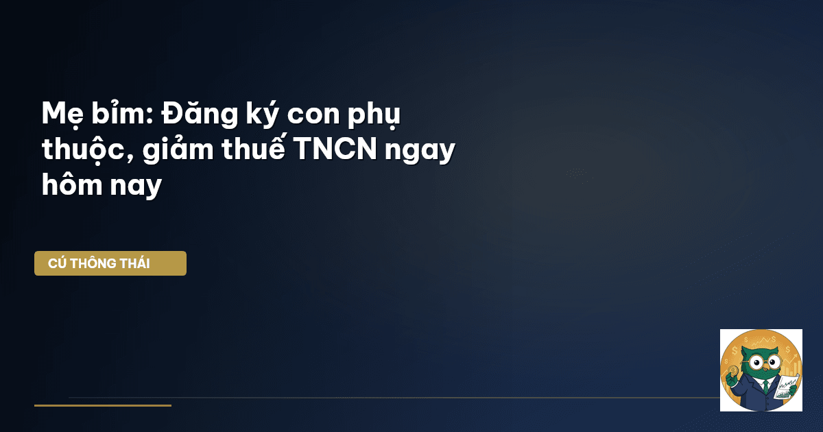 Mẹ bỉm: Đăng ký con phụ thuộc, giảm thuế TNCN ngay hôm nay