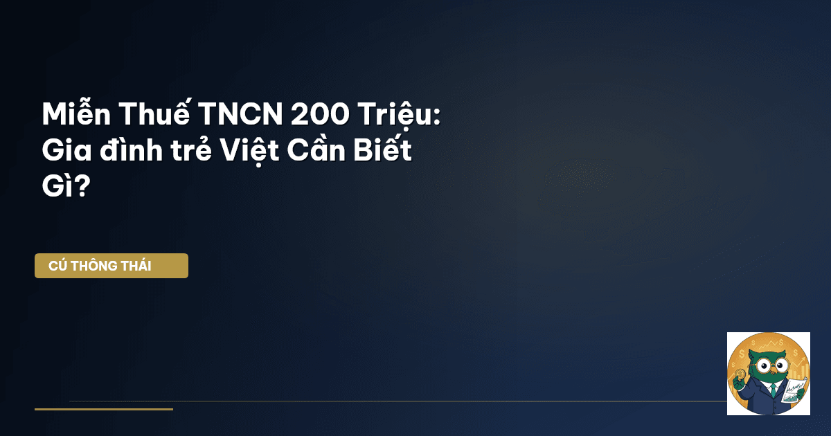 Miễn Thuế TNCN 200 Triệu: Gia đình trẻ Việt Cần Biết Gì?