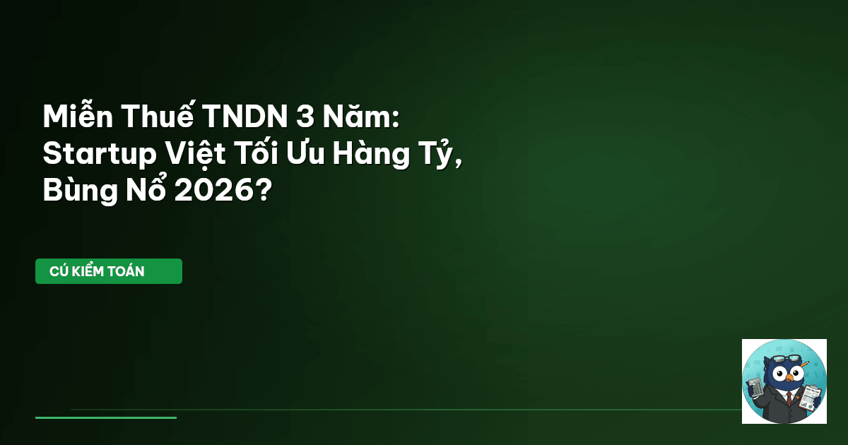 Miễn Thuế TNDN 3 Năm: Startup Việt Tối Ưu Hàng Tỷ, Bùng Nổ 2026?