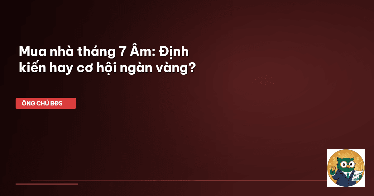 mua nhà tháng 7 âm