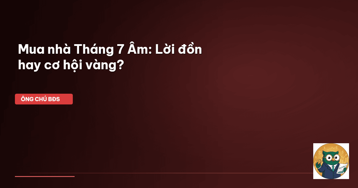 mua nhà tháng 7 âm