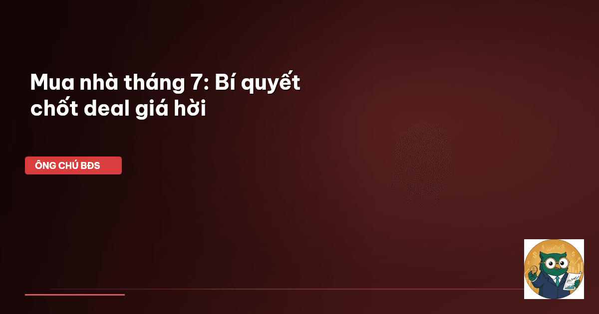 mua nhà tháng 7